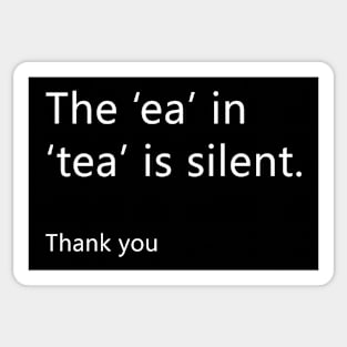 The 'ea' is silent in 'Tea' (Back print) Sticker